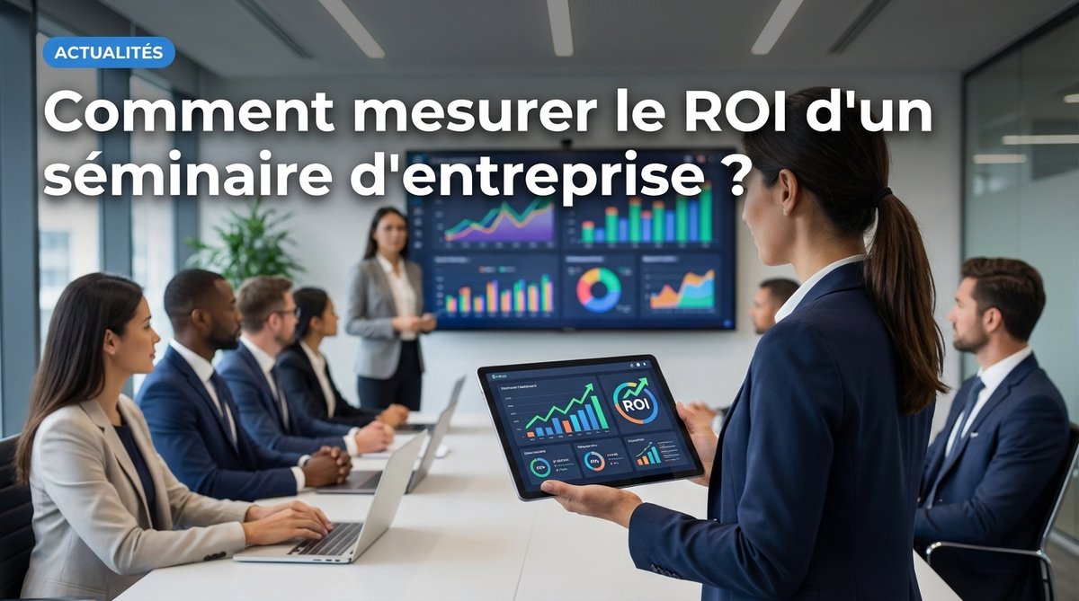Comment mesurer le ROI d'un séminaire d'entreprise ?