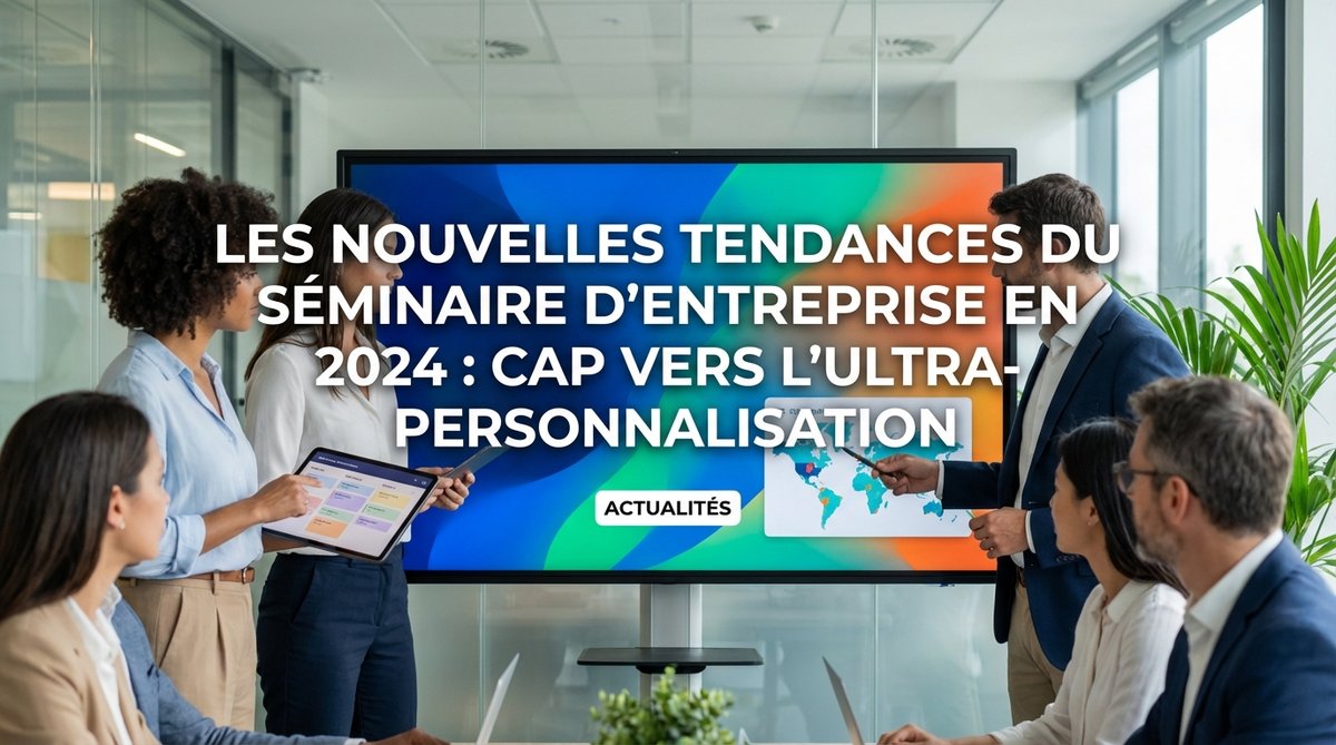 Les nouvelles tendances du séminaire d'entreprise en 2024
